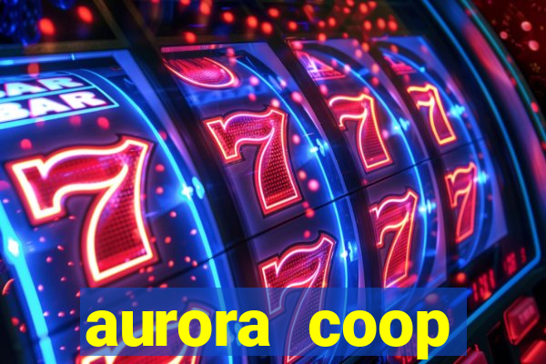 aurora coop trabalhe conosco